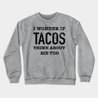 I wonder if tacos think about me - grunge design Crewneck Sweatshirt